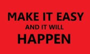 make it easy and it will happen